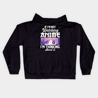 If I'm Not Watching Anime I'm Thinking About It Kids Hoodie